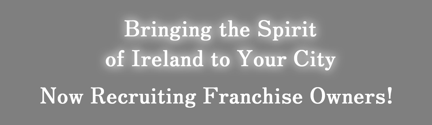 Bring the Irish wind to your town. We are looking for franchise owners!